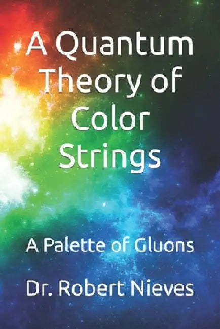 A Quantum Theory of Color Strings: A Palette of Gluons by Robert Nieves
