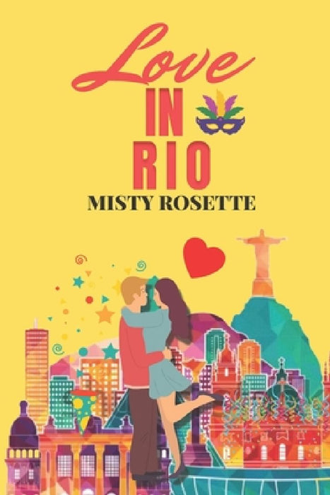 Love in Rio: A Holiday Rom-Com by Misty Rosette