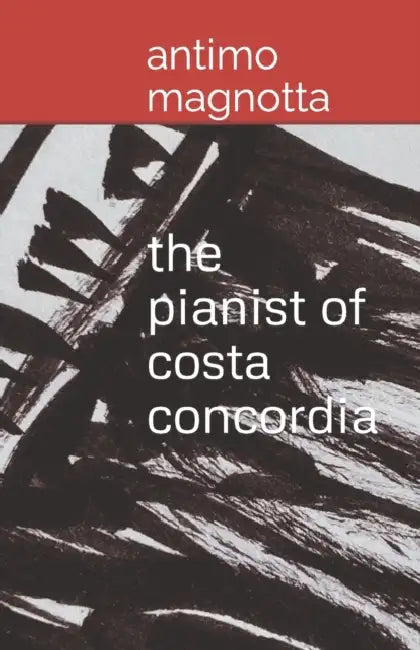 The Pianist of Costa Concordia by Antimo Magnotta