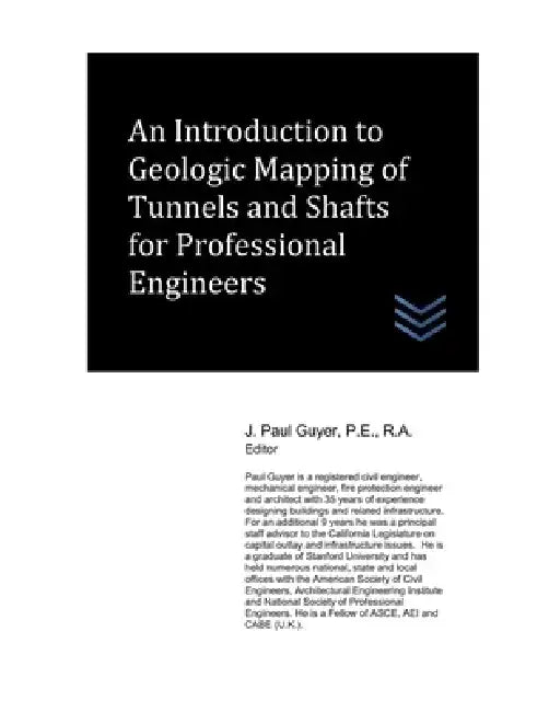 An Introduction to Geologic Mapping of Tunnels and Shafts for Professional Engineers by J. Paul Guyer