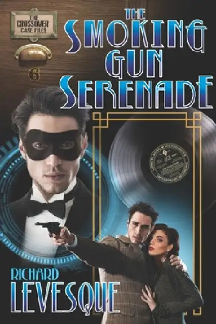 The Smoking Gun Serenade: A Dieselpunk Adventure by Richard Levesque