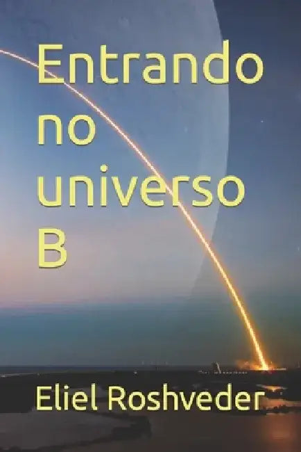 Entrando no universo B by Eliel Roshveder