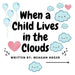 When a Child Lives in the Clouds by Meagan Adger