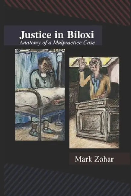 Justice in Biloxi.: Anatomy of a malpractice case A Novella by Mark Zohar