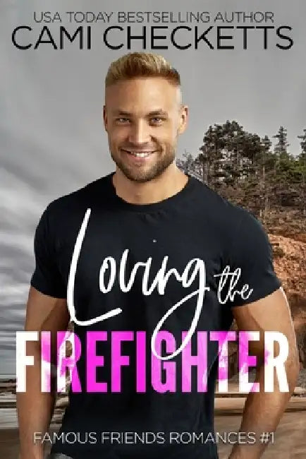 Loving the Firefighter by Cami Checketts
