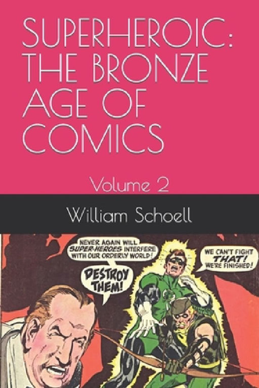 Superheroic: THE BRONZE AGE OF COMICS: Volume 2 by William Schoell