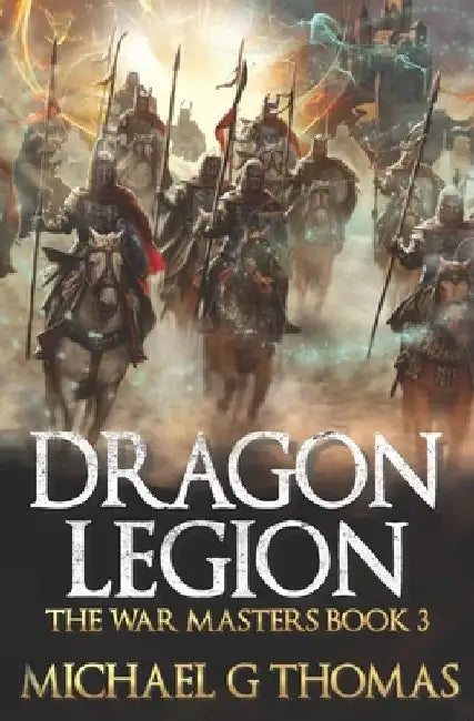 Dragon Legion: An Epic Fantasy Adventure by Michael G. Thomas