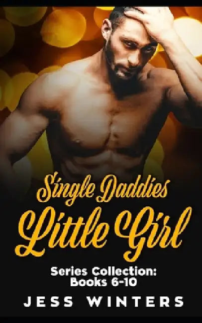 Single Daddies Little Girl Series Collection: Books 6-10: An Age Play Daddy Dom Instalove Romance by Jess Winters