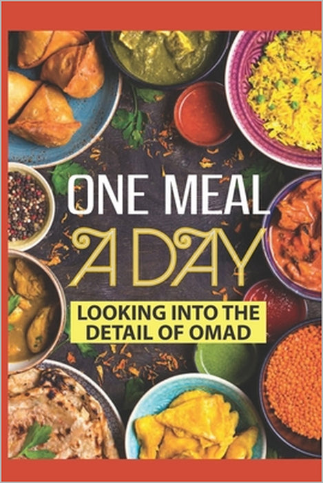 One Meal A Day: Looking Into The Detail Of OMAD by Lorenzo Marstaller