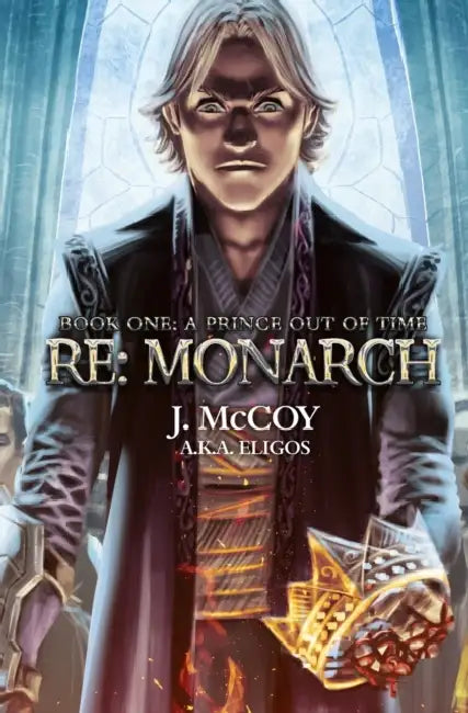 Monarch: A Prince Out of Time: A Progression Fantasy Epic by J Eligos; McCoy