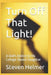 Turn Off That Light!: A Dad's Advice to His College-Bound Daughter by Steven Helmer