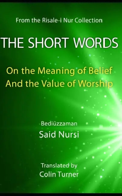 The Short Words: On the Meaning of Belief and the Value of Worship by Colin Turner, Bediuzzaman Said Nursi