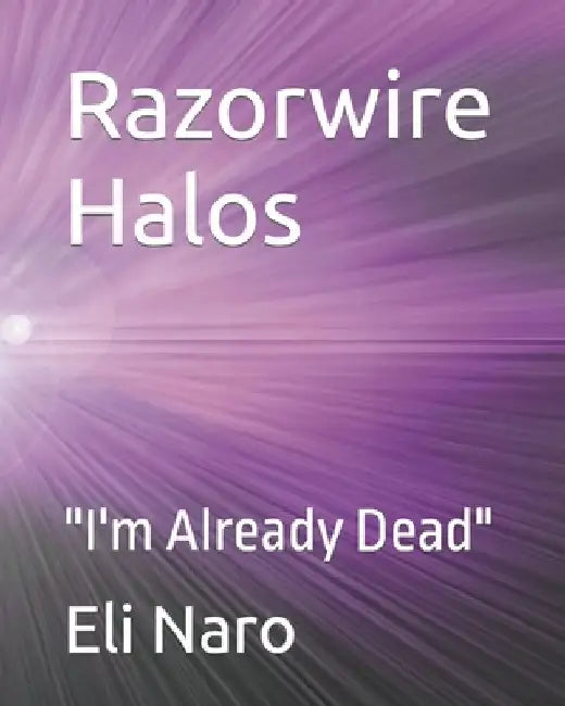 Razorwire Halos: "I'm Already Dead" by Eli Naro