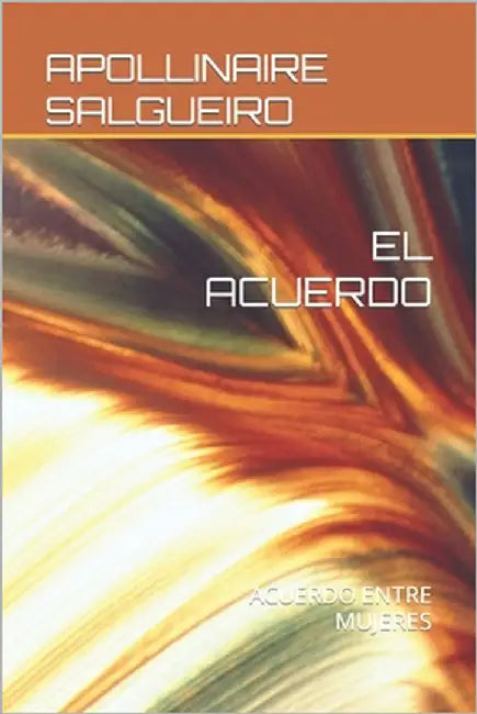 El Acuerdo: Acuerdo Entre Mujeres by Salgueiro, Apollinaire