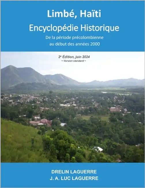Limbé, Haïti Encyclopédie Historique: De la période précolombienne au début des années 2000 by Laguerre, Luc