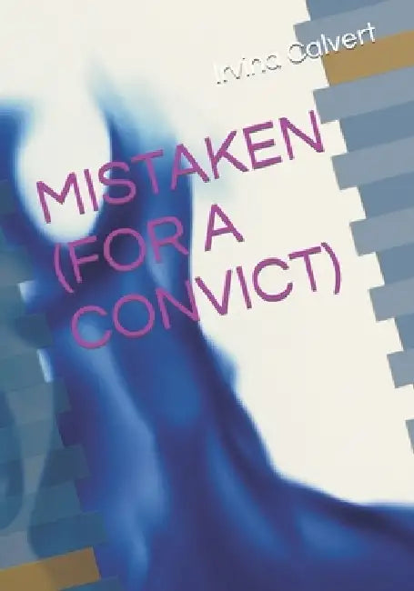 Mistaken (for a Convict) by Irvina Calvert