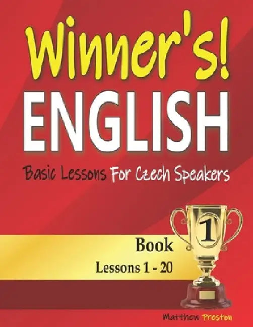 Winner's English - Basic Lessons For Czech Speakers - Book 1: Lessons 1 - 20 by Easy English