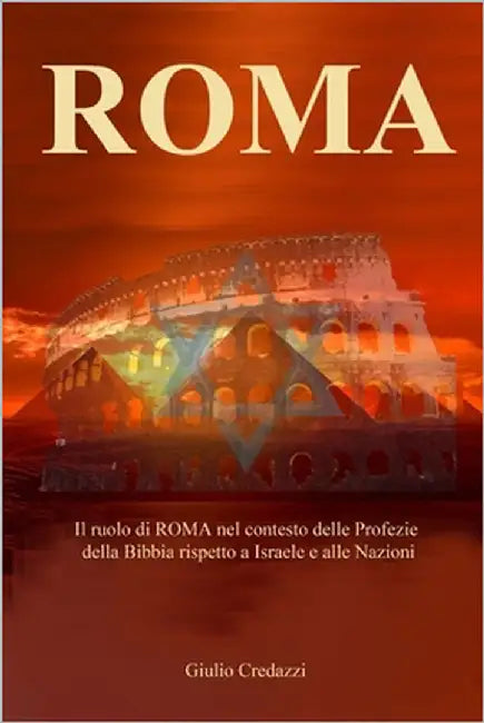 Roma: Il ruolo di ROMA nel contesto delle Profezie della Bibbia rispetto a Israele e le Nazioni by Credazzi, Giulio