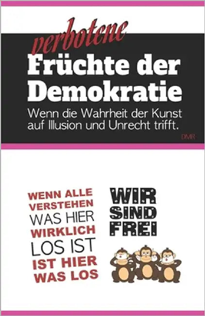 Verbotene Früchte der Demokratie: Wenn die Wahrheit der Kunst auf Illusion und Unrecht trifft by Dmr