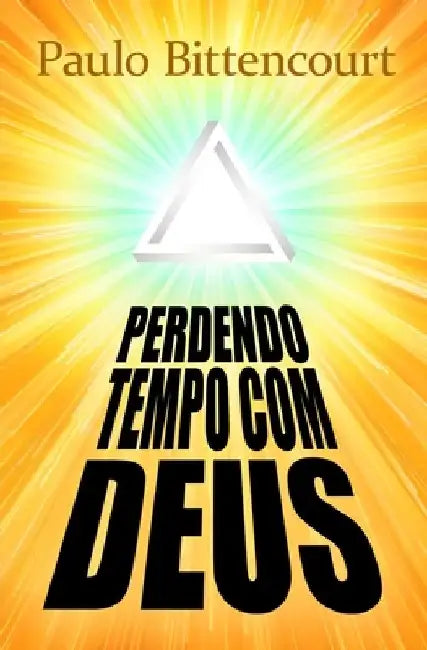 Perdendo Tempo Com Deus: Por Que Sou Ateu by Paulo Bittencourt