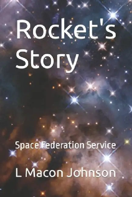 Rocket's Story: Space Federation Service by L. Macon Johnson