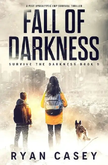 Fall of Darkness: A Post Apocalyptic EMP Survival Thriller by Ryan Casey