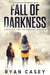 Fall of Darkness: A Post Apocalyptic EMP Survival Thriller by Ryan Casey