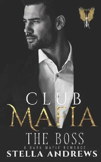 Club Mafia - The Boss: A Dark Mafia Romance by Stella Andrews