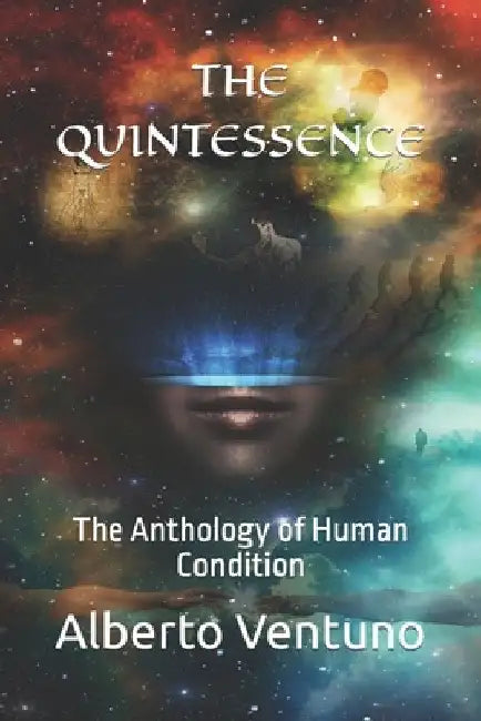 The Quintessence: The Anthology of the Human Condition by Alberto Ventuno