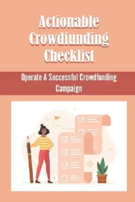 Actionable Crowdfunding Checklist: Operate A Successful Crowdfunding Campaign by Renee Knouff