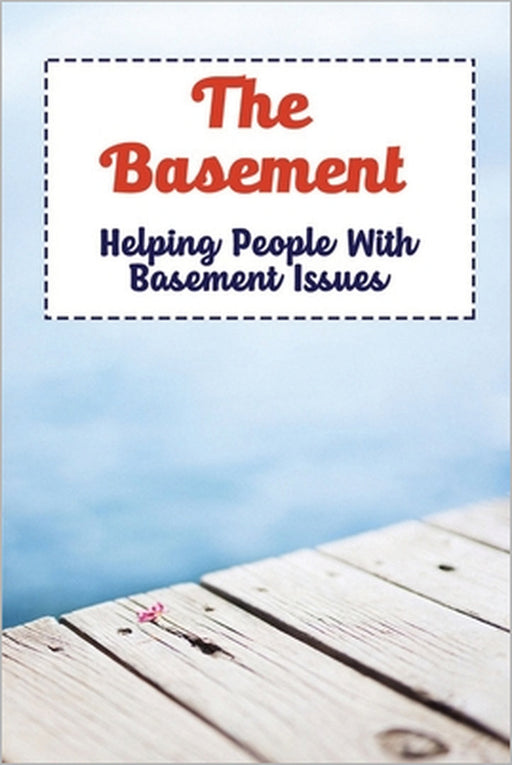The Basement: Helping People With Basement Issues by Marybeth Pantera