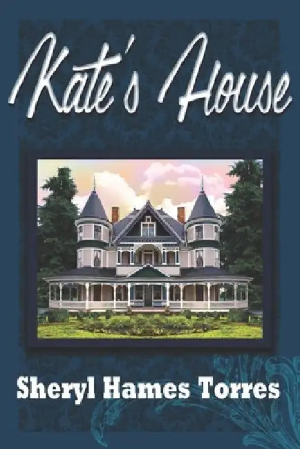Kate's House by Sheryl Hames Torres