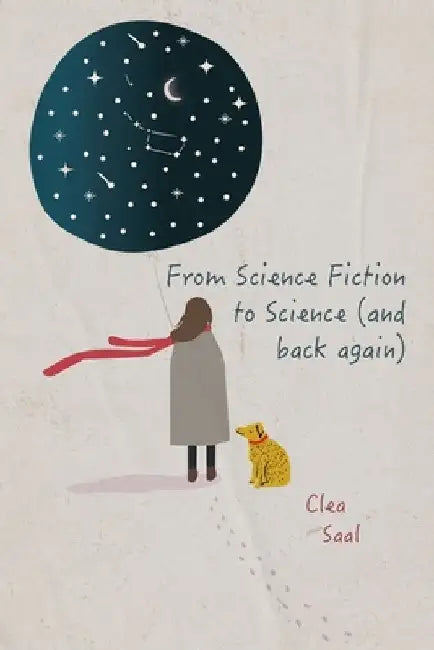 From Science Fiction to Science (and back again) by Clea Saal