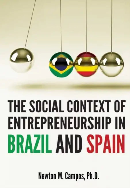 The Social Context of Entrepreneurship in Brazil and Spain by Newton M Campos