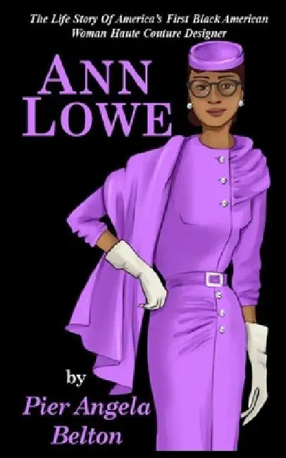 The Life Story of Fashion Designer Ann Lowe: The Story of the First Black Woman Fashion Designer by Pier Angela Belton