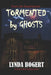 Tormented by Ghosts: True Life Experiences by Lynda Bogert