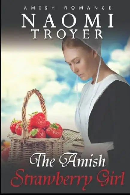 The Amish Strawberry Girl by Naomi Troyer