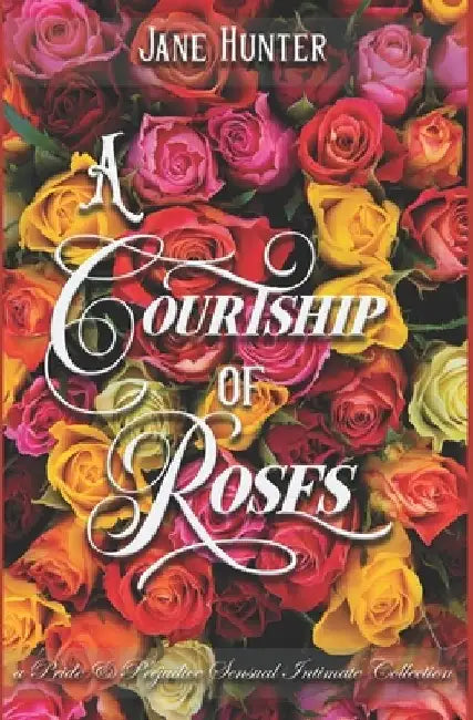A Courtship of Roses: Books 1-6: A Pride and Prejudice Sensual Intimate Collection by Jane Hunter