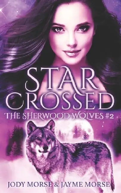 Starcrossed (The Sherwood Wolves #2) by Jayme Morse