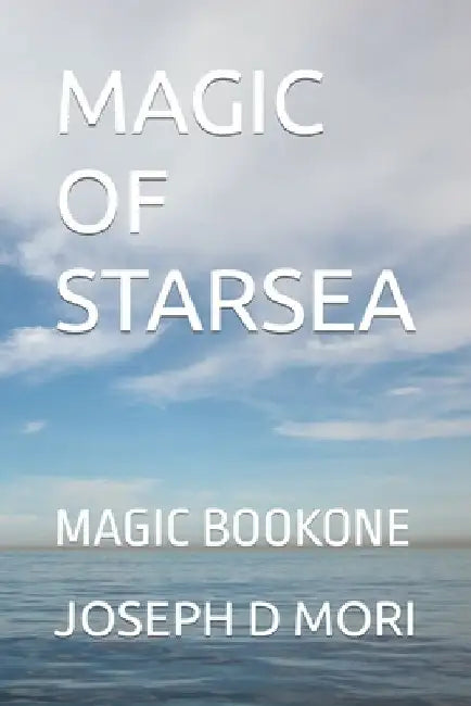 Magic of Starsea: Magic Bookone by Joseph D. Mori