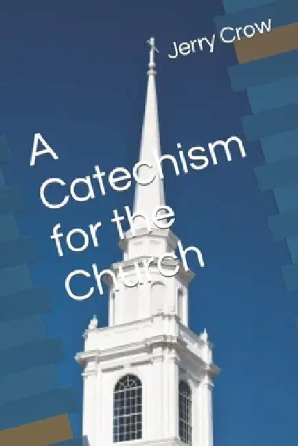 A Catechism for the Church by Jerry Crow