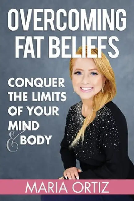 Overcoming Fat Beliefs by Maria Ortiz