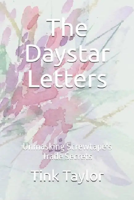 The Daystar Letters: Unmasking Screwtape's Trade Secrets by Tink Taylor