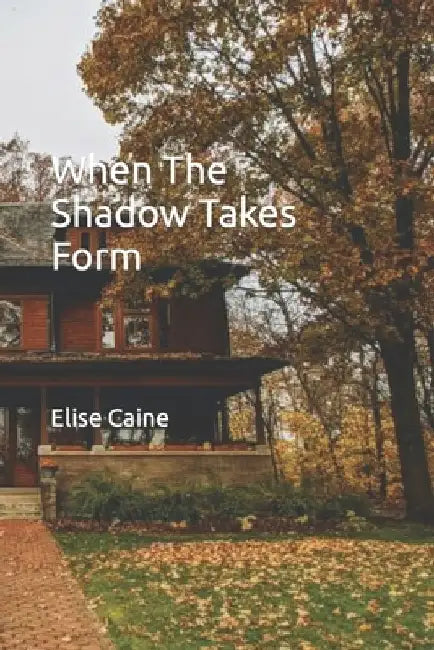When The Shadow Takes Form by Elise Caine