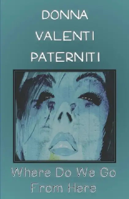 Where Do We Go From Here by Donna Valenti Paterniti