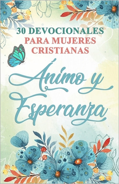 30 Devocionales para Mujeres Cristianas Ánimo y Esperanza: Spanish Devotionals for Women by Ben Dice