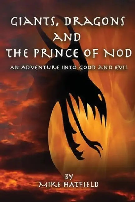 Giants, Dragons and the Prince of Nod: An Adventure Into Good and Evil by Mike Hatfield