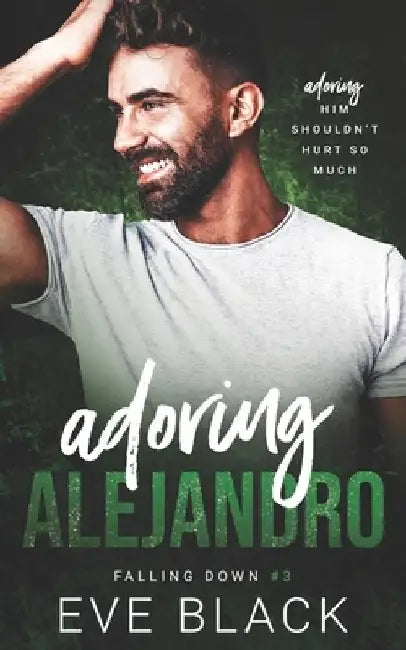 Adoring Alejandro: An Unrequited Love Romance by Eve Black