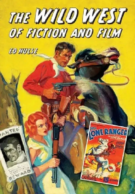 The Wild West of Fiction and Film by Ed Hulse