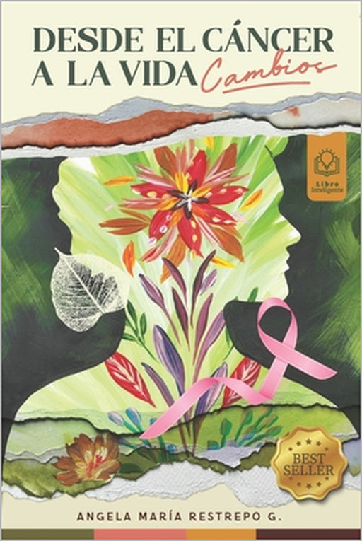 Desde El Cáncer a la Vida: Cambios by Angela Maria Restrepo Gomez